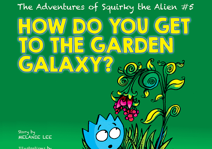 The Adventures of Squirky the Alien #5: How Do You Get to the Garden Galaxy?